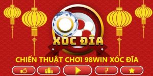 Trải Nghiệm 98WIN Xóc Đĩa Đỉnh Cao: Bí Quyết Chơi Hiệu Quả