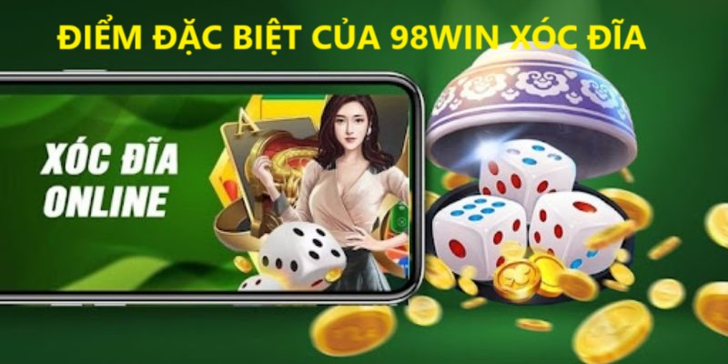 Điểm ưu việt đặc biệt của game 98WIN xóc đĩa