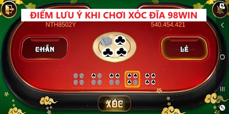 Những lưu ý quan trọng khi tham gia chơi 98WIN xóc đĩa.