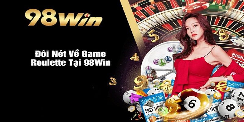 Thông tin cơ bản cần biết về 98WIN Roulette