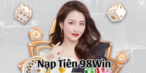 Nạp Tiền 98WIN Tiện Lợi, An Toàn Nhận Ngay Ưu Đãi Hấp Dẫn