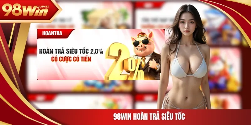 98Win Hoàn Trả Siêu Tốc