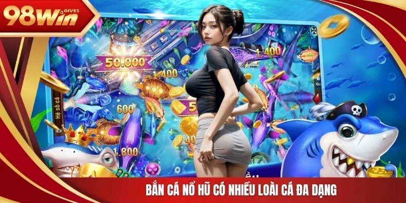 Bắn cá nổ hũ có nhiều loài cá đa dạng