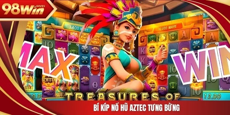 Bí kíp nổ hũ Aztec tưng bừng