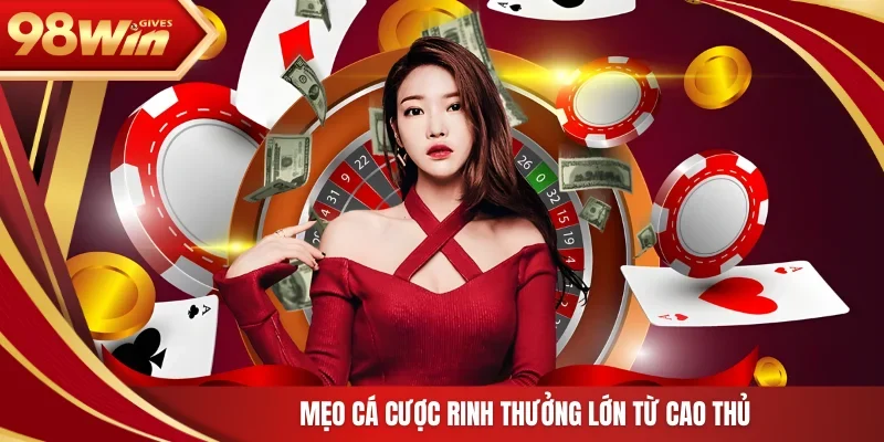 Mẹo cá cược rinh thưởng lớn từ cao thủ